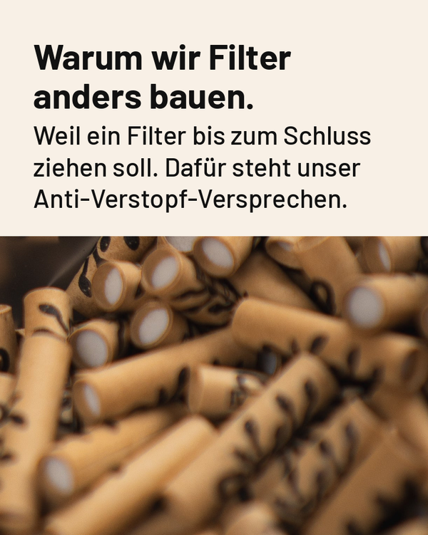 Warum wir Filter anders bauen. Weil ein Filter bis zum Schluss ziehen soll. Dafür steht unser Anti-Verstopf-Versprechen. Darunter eine Nahaufnahme von ORGANIC Filtern